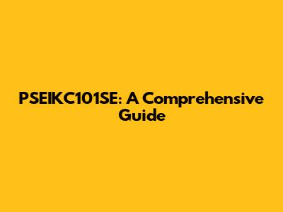 PSEIKC101SE: A Comprehensive Guide