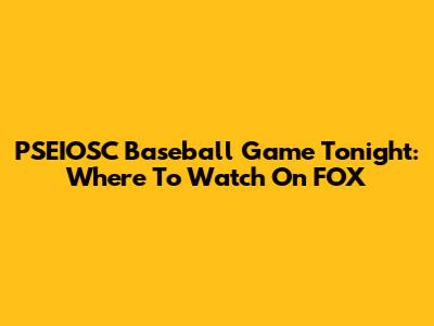 PSEIOSC Baseball Game Tonight: Where To Watch On FOX
