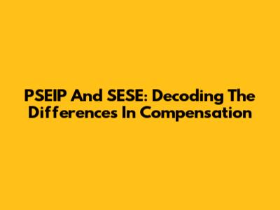 PSEIP And SESE: Decoding The Differences In Compensation