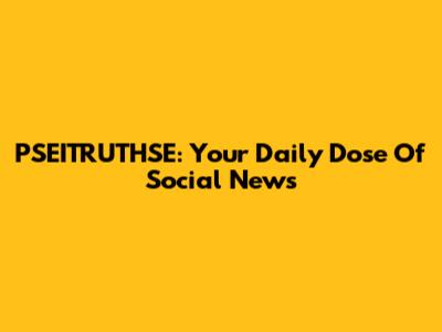 PSEITRUTHSE: Your Daily Dose Of Social News