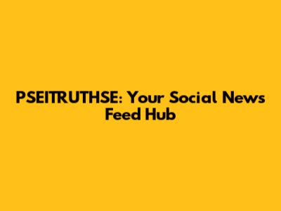 PSEITRUTHSE: Your Social News Feed Hub