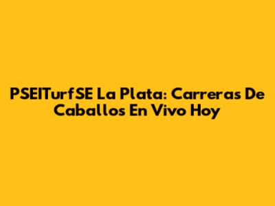 PSEITurfSE La Plata: Carreras De Caballos En Vivo Hoy
