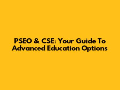 PSEO & CSE: Your Guide To Advanced Education Options