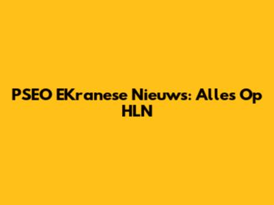 PSEO EKranese Nieuws: Alles Op HLN