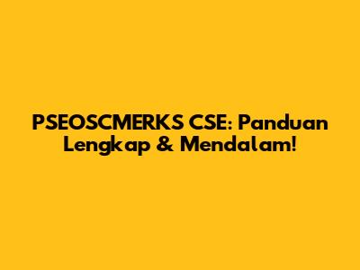 PSEOSCMERKS CSE: Panduan Lengkap & Mendalam!