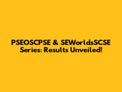 PSEOSCPSE & SEWorldsSCSE Series: Results Unveiled!