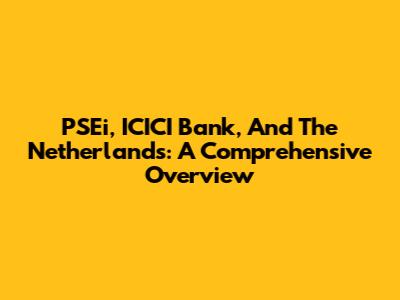 PSEi, ICICI Bank, And The Netherlands: A Comprehensive Overview