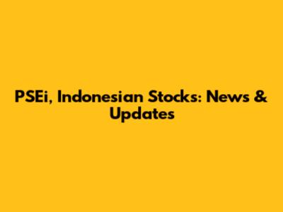 PSEi, Indonesian Stocks: News & Updates