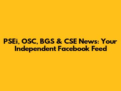 PSEi, OSC, BGS & CSE News: Your Independent Facebook Feed