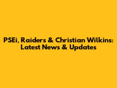 PSEi, Raiders & Christian Wilkins: Latest News & Updates
