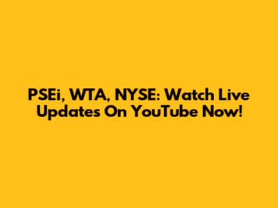 PSEi, WTA, NYSE: Watch Live Updates On YouTube Now!
