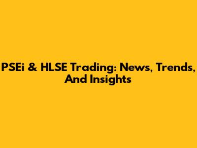 PSEi & HLSE Trading: News, Trends, And Insights