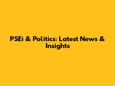 PSEi & Politics: Latest News & Insights