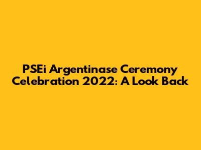 PSEi Argentinase Ceremony Celebration 2022: A Look Back