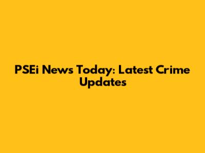 PSEi News Today: Latest Crime Updates