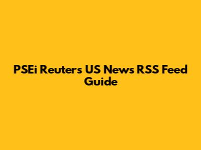PSEi Reuters US News RSS Feed Guide