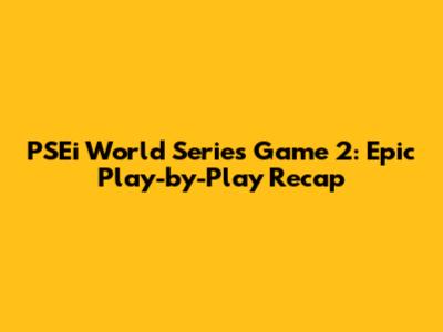 PSEi World Series Game 2: Epic Play-by-Play Recap
