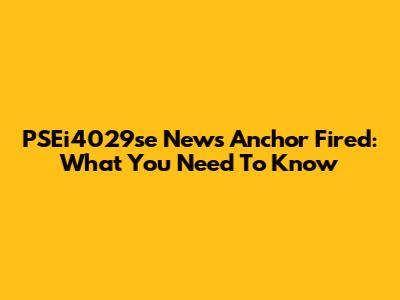 PSEi4029se News Anchor Fired: What You Need To Know