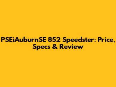 PSEiAuburnSE 852 Speedster: Price, Specs & Review