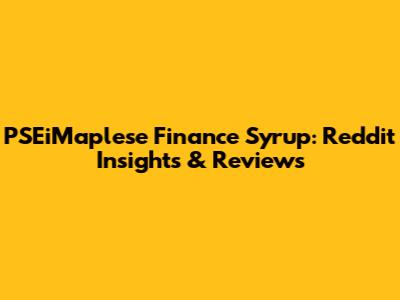 PSEiMaplese Finance Syrup: Reddit Insights & Reviews