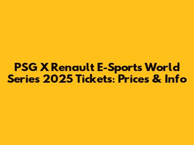 PSG X Renault E-Sports World Series 2025 Tickets: Prices & Info