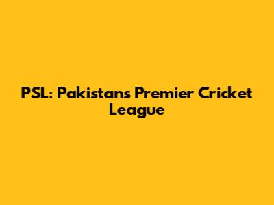 PSL: Pakistan's Premier Cricket League