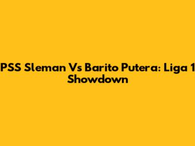 PSS Sleman Vs Barito Putera: Liga 1 Showdown