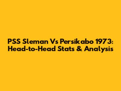 PSS Sleman Vs Persikabo 1973: Head-to-Head Stats & Analysis