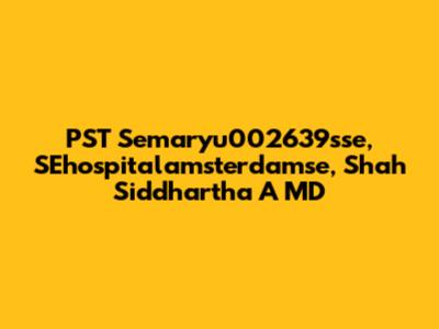 PST Semaryu002639sse, SEhospitalamsterdamse, Shah Siddhartha A MD