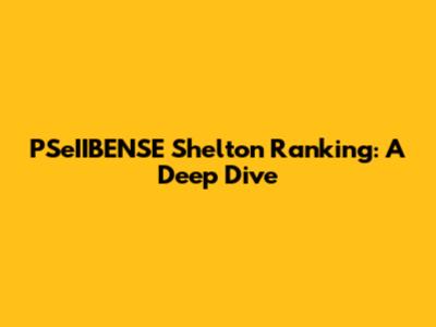 PSeIIBENSE Shelton Ranking: A Deep Dive