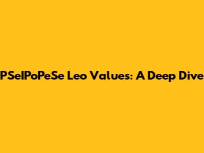 PSeIPoPeSe Leo Values: A Deep Dive
