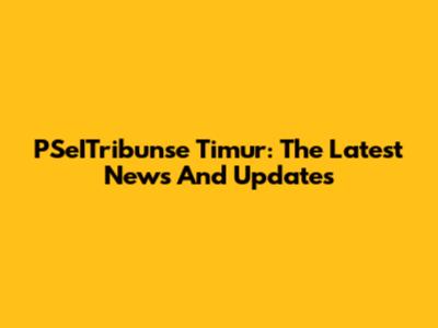 PSeITribunse Timur: The Latest News And Updates