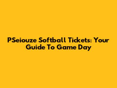 PSeiouze Softball Tickets: Your Guide To Game Day