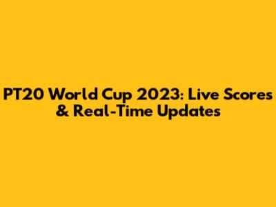 PT20 World Cup 2023: Live Scores & Real-Time Updates