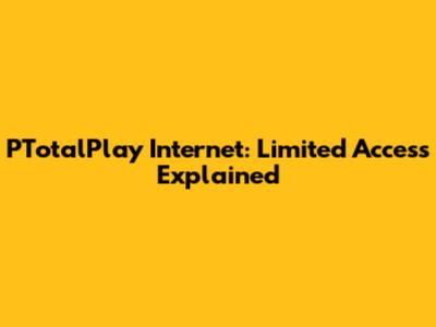PTotalPlay Internet: Limited Access Explained