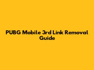 PUBG Mobile 3rd Link Removal Guide
