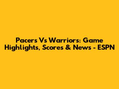 Pacers Vs Warriors: Game Highlights, Scores & News - ESPN