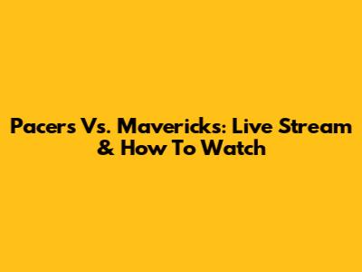 Pacers Vs. Mavericks: Live Stream & How To Watch