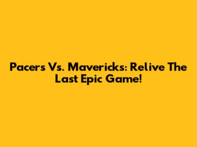 Pacers Vs. Mavericks: Relive The Last Epic Game!