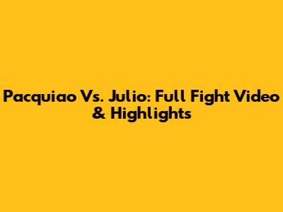 Pacquiao Vs. Julio: Full Fight Video & Highlights