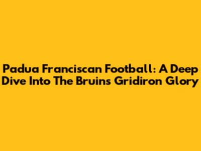 Padua Franciscan Football: A Deep Dive Into The Bruins' Gridiron Glory