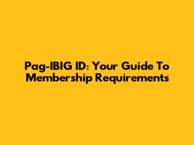 Pag-IBIG ID: Your Guide To Membership Requirements
