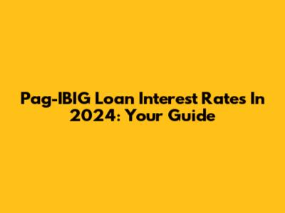 Pag-IBIG Loan Interest Rates In 2024: Your Guide