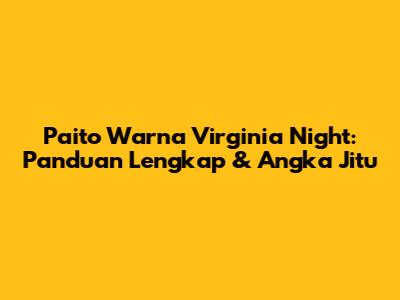 Paito Warna Virginia Night: Panduan Lengkap & Angka Jitu