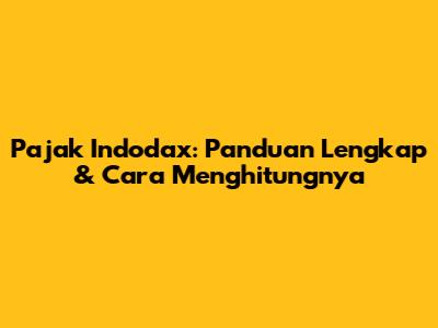 Pajak Indodax: Panduan Lengkap & Cara Menghitungnya