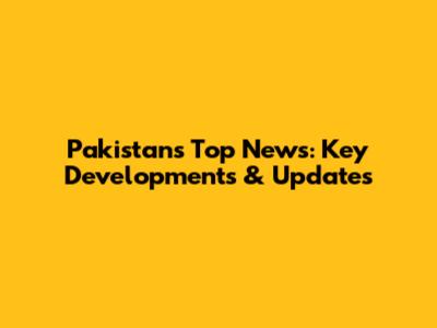 Pakistan's Top News: Key Developments & Updates