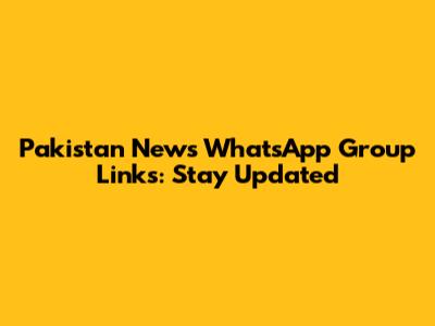 Pakistan News WhatsApp Group Links: Stay Updated
