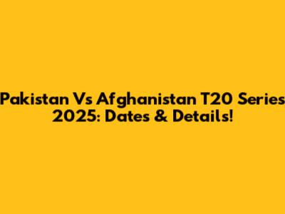 Pakistan Vs Afghanistan T20 Series 2025: Dates & Details!