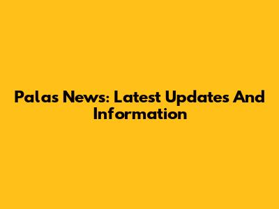Palas News: Latest Updates And Information