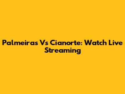 Palmeiras Vs Cianorte: Watch Live Streaming